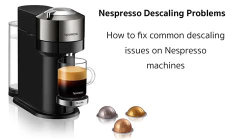 5 Common Nespresso Descaling Problems and How To Fix Them